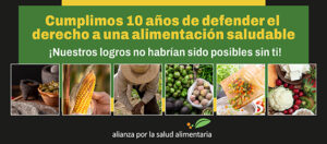 Banner de los 10 años de la Alianza por la Salud Alimentaria con la leyenda ¡Cumplimos 10 años de defender el derecho a una alimentación saludable!