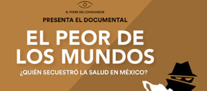 Fragmento del banner con ilustración respectiva y la leyenda El peor de los mundos ¿Quién secuestro la salud en México?
