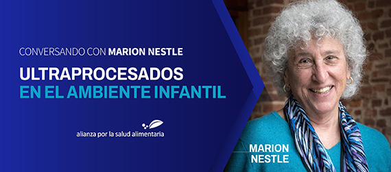 Banner con imagen de Marion Nestle y la leyenda Conversando con Marion Nestle. Ultraprocesados en el ambiente infantil