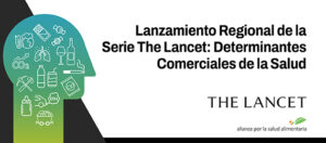 Banner con ilustración respectiva y la leyenda Lanzamiento regional de la serie The Lancet: Determinantes comerciales de la salud